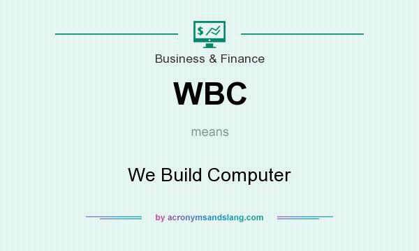 What does WBC mean? It stands for We Build Computer