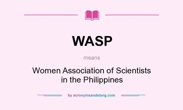 What does WASP mean? It stands for Women Association of Scientists in the Philippines