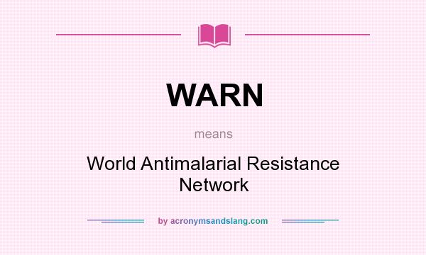 What does WARN mean? It stands for World Antimalarial Resistance Network