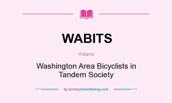 What does WABITS mean? It stands for Washington Area Bicyclists in Tandem Society