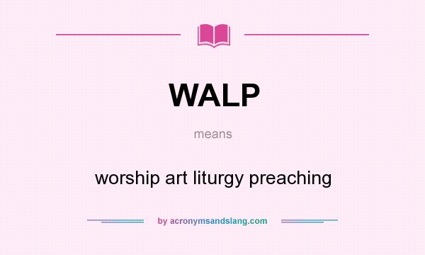 What does WALP mean? It stands for worship art liturgy preaching