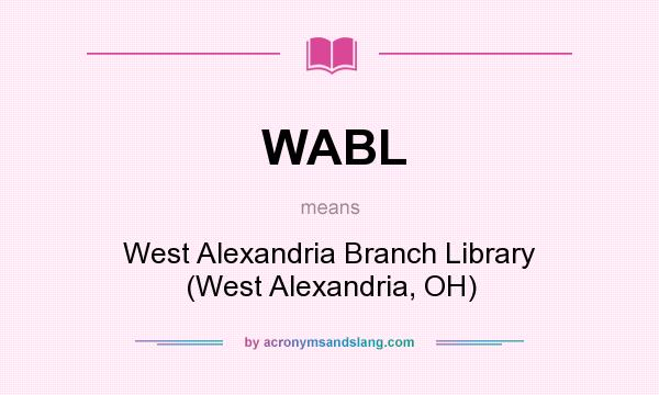 What does WABL mean? It stands for West Alexandria Branch Library (West Alexandria, OH)