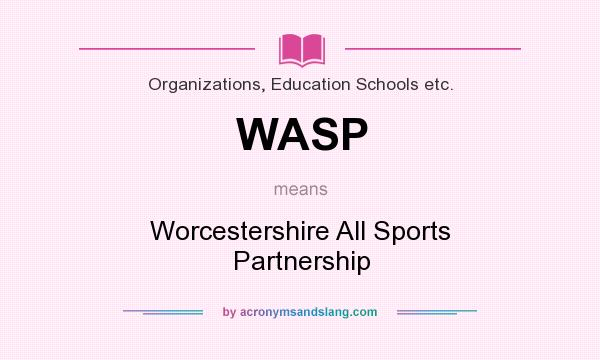 What does WASP mean? It stands for Worcestershire All Sports Partnership