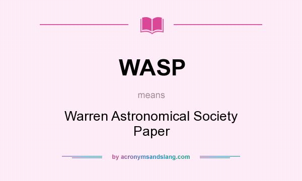 What does WASP mean? It stands for Warren Astronomical Society Paper