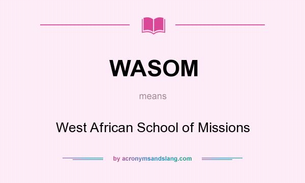 What does WASOM mean? It stands for West African School of Missions