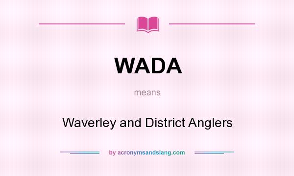What does WADA mean? It stands for Waverley and District Anglers