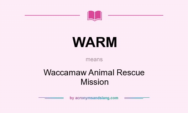 What does WARM mean? It stands for Waccamaw Animal Rescue Mission