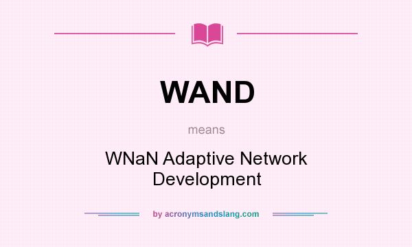 What does WAND mean? It stands for WNaN Adaptive Network Development