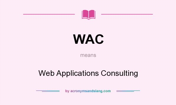 What does WAC mean? It stands for Web Applications Consulting