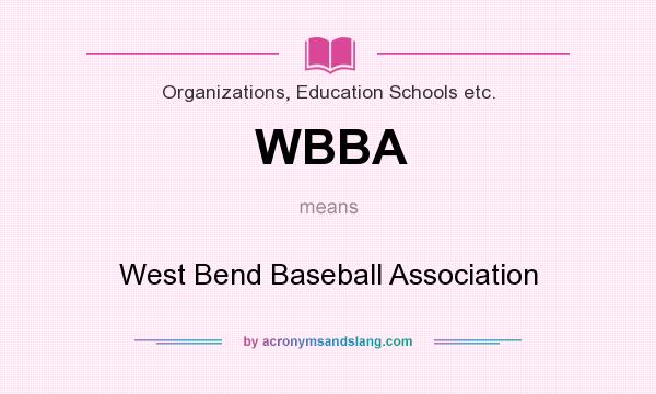 What does WBBA mean? It stands for West Bend Baseball Association