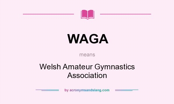 What does WAGA mean? It stands for Welsh Amateur Gymnastics Association