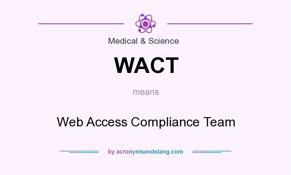 What does WACT mean? It stands for Web Access Compliance Team