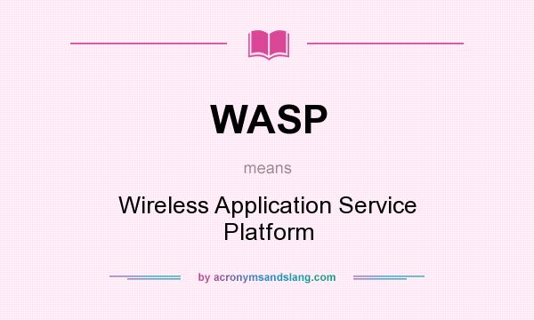 What does WASP mean? It stands for Wireless Application Service Platform