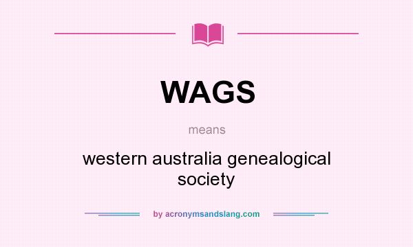 What does WAGS mean? It stands for western australia genealogical society