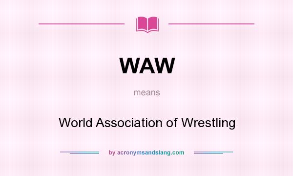What does WAW mean? It stands for World Association of Wrestling
