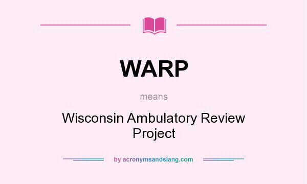 What does WARP mean? It stands for Wisconsin Ambulatory Review Project