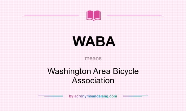What does WABA mean? It stands for Washington Area Bicycle Association