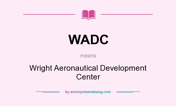 What does WADC mean? It stands for Wright Aeronautical Development Center