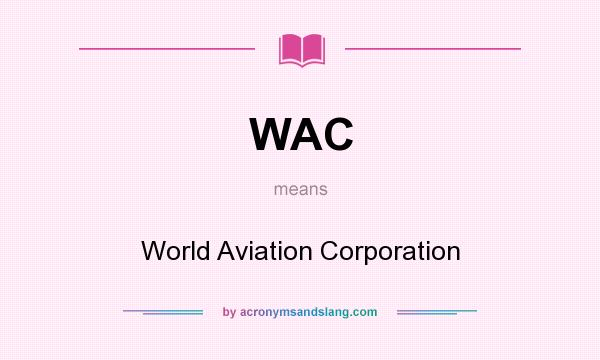 What does WAC mean? It stands for World Aviation Corporation