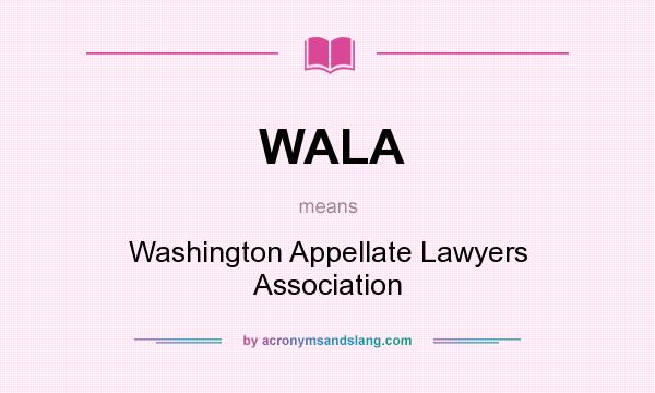 What does WALA mean? It stands for Washington Appellate Lawyers Association