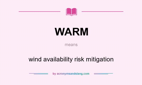 What does WARM mean? It stands for wind availability risk mitigation