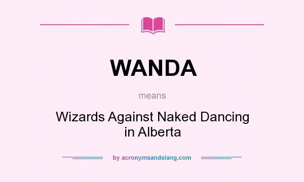 What does WANDA mean? It stands for Wizards Against Naked Dancing in Alberta