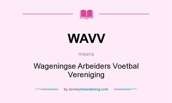 What does WAVV mean? It stands for Wageningse Arbeiders Voetbal Vereniging