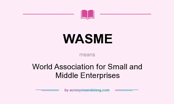What does WASME mean? It stands for World Association for Small and Middle Enterprises