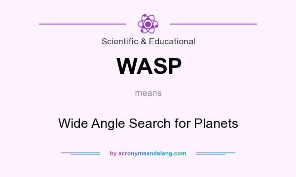 What does WASP mean? It stands for Wide Angle Search for Planets
