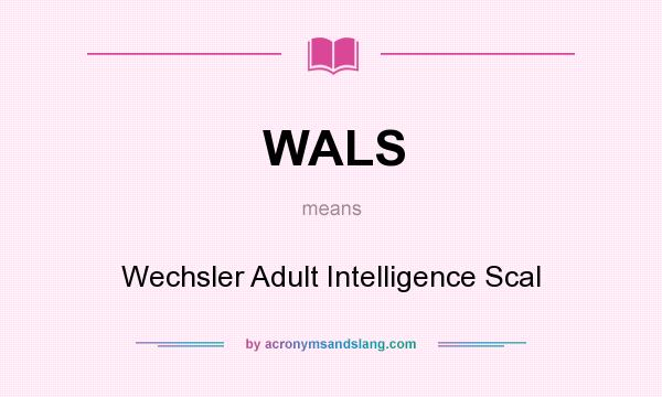 What does WALS mean? It stands for Wechsler Adult Intelligence Scal