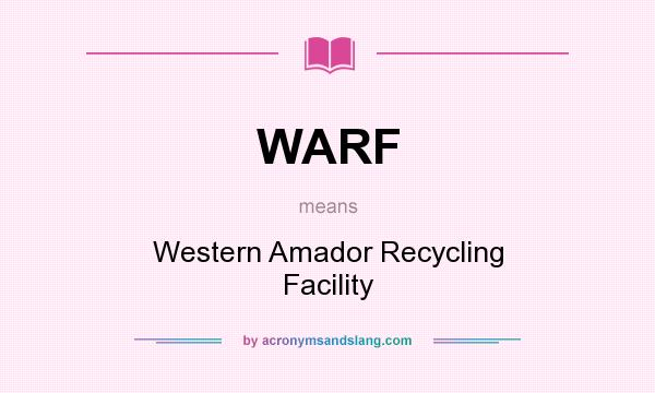 What does WARF mean? It stands for Western Amador Recycling Facility