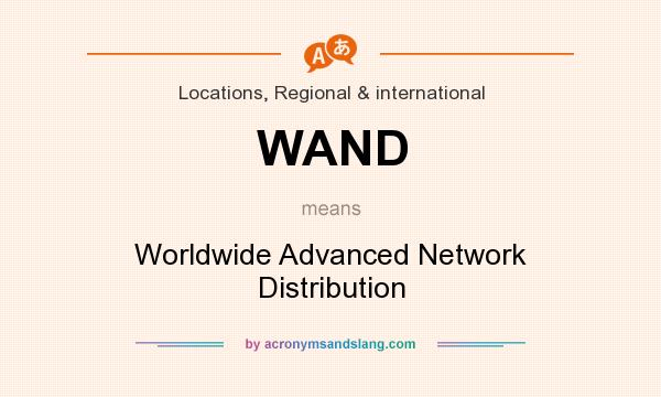What does WAND mean? It stands for Worldwide Advanced Network Distribution