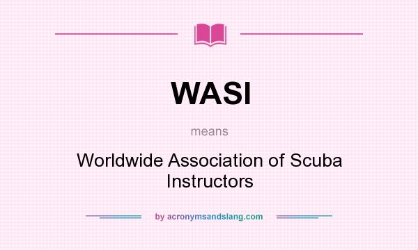 What does WASI mean? It stands for Worldwide Association of Scuba Instructors
