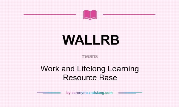 What does WALLRB mean? It stands for Work and Lifelong Learning Resource Base