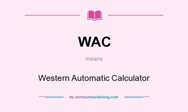 What does WAC mean? It stands for Western Automatic Calculator