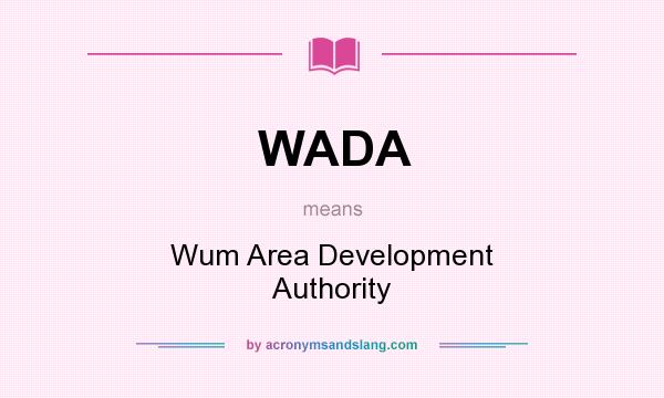 What does WADA mean? It stands for Wum Area Development Authority