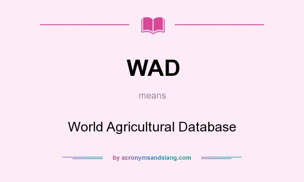 What does WAD mean? It stands for World Agricultural Database
