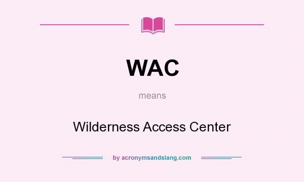 What does WAC mean? It stands for Wilderness Access Center