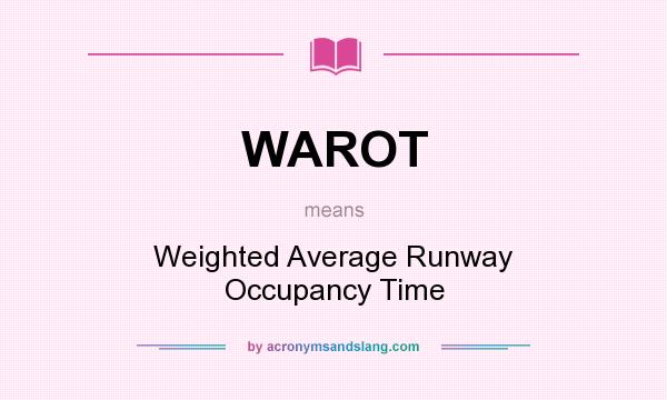 What does WAROT mean? It stands for Weighted Average Runway Occupancy Time