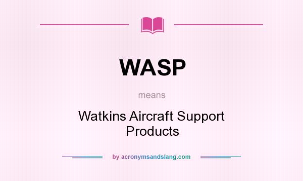 What does WASP mean? It stands for Watkins Aircraft Support Products