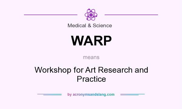 What does WARP mean? It stands for Workshop for Art Research and Practice