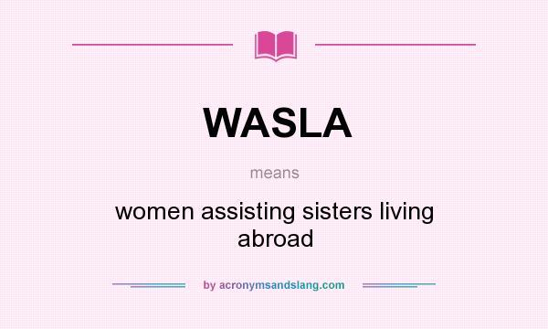 What does WASLA mean? It stands for women assisting sisters living abroad