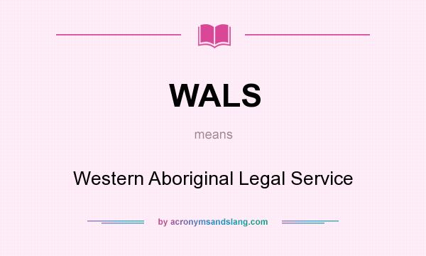 What does WALS mean? It stands for Western Aboriginal Legal Service
