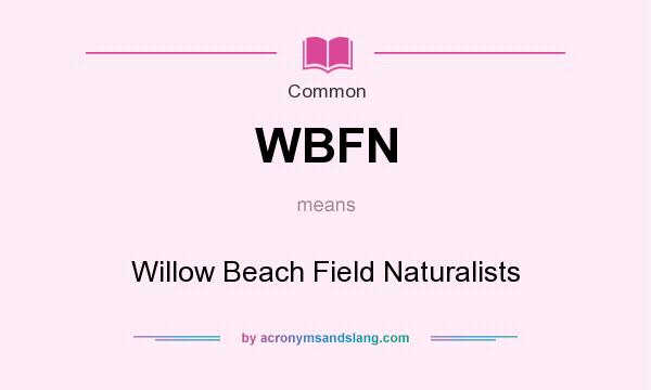 What does WBFN mean? It stands for Willow Beach Field Naturalists