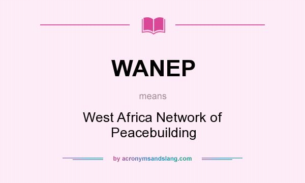 What does WANEP mean? It stands for West Africa Network of Peacebuilding