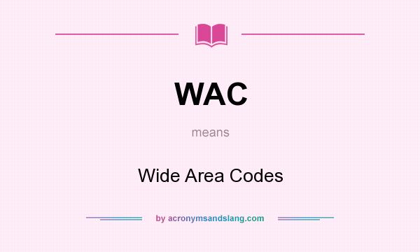 What does WAC mean? It stands for Wide Area Codes
