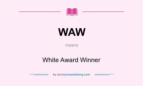 What does WAW mean? It stands for White Award Winner