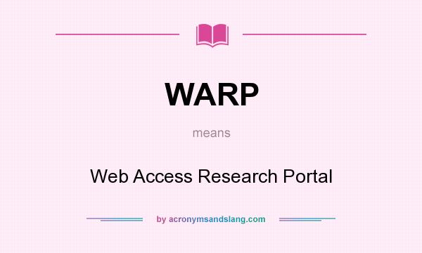 What does WARP mean? It stands for Web Access Research Portal