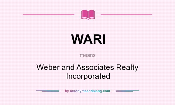 What does WARI mean? It stands for Weber and Associates Realty Incorporated