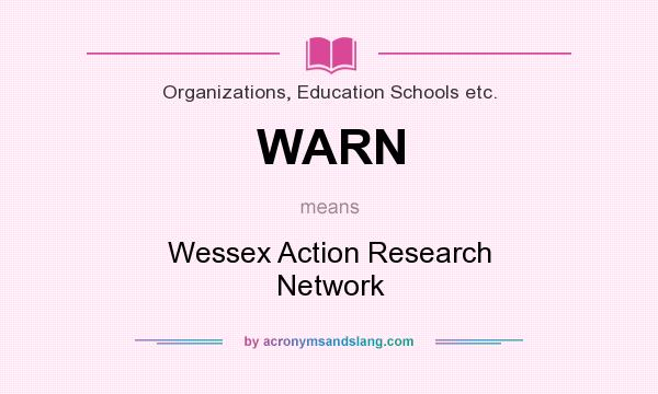 What does WARN mean? It stands for Wessex Action Research Network